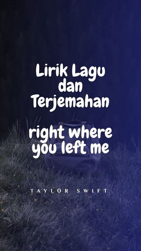 Lirik Lagu Taylor Swift - right where you left me dan Terjemahan ~ Arti ...