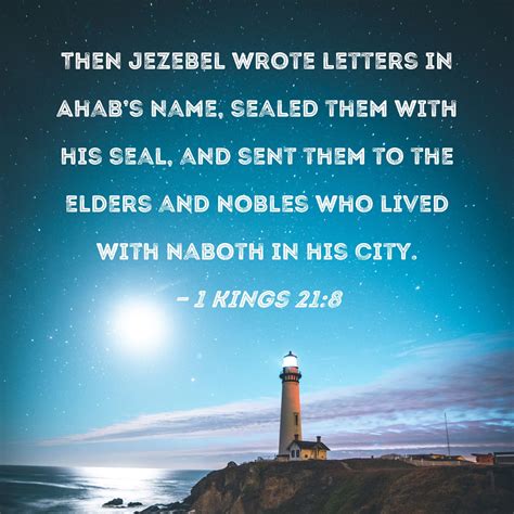 1 Kings 21:8 Then Jezebel wrote letters in Ahab's name, sealed them ...
