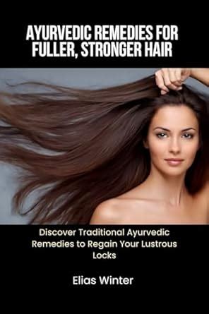 Ayurvedic Remedies For Fuller, Stronger Hair: Discover Traditional ...