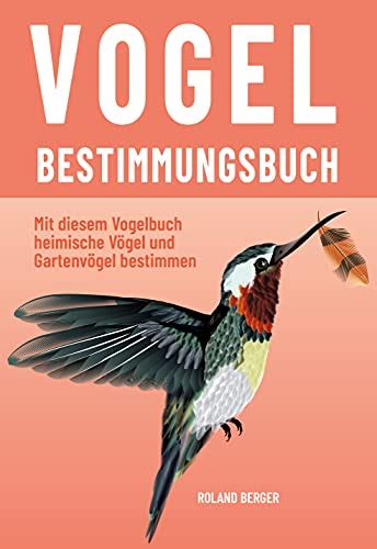 Vogelbestimmungsbuch: Mit diesem Vogelbuch heimische Vögel und ...