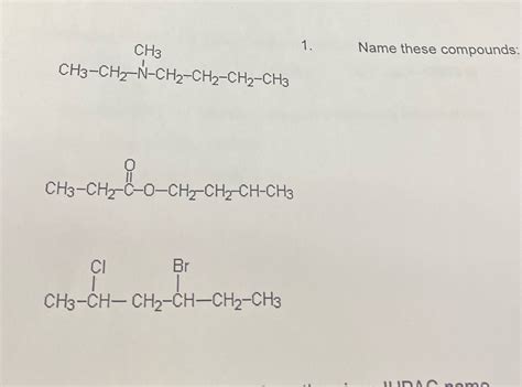 [Solved] CH3 1. Name these compounds: CH3-CH2-N-CH2-CH2-CH2-CH3 =0 ...