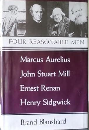 Buy Four Reasonable Men: Marcus Aurelius, John Stuart Mill, Ernest ...
