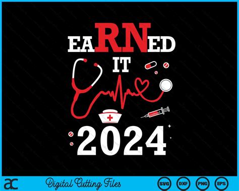 Earned It 2024 For Nurse Graduation Or Rn Lpn Class SVG Cutting Files ...