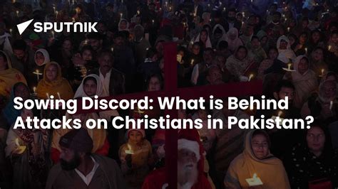 Sowing Discord: What is Behind Attacks on Christians in Pakistan? - 19. ...