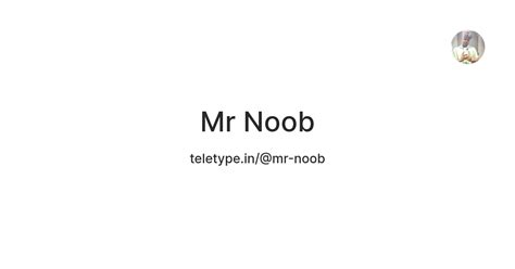 Mr Noob — Teletype