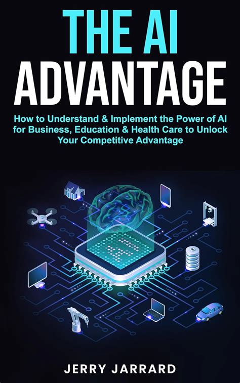 The AI Advantage: How to Understand & Implement the Power of AI for ...