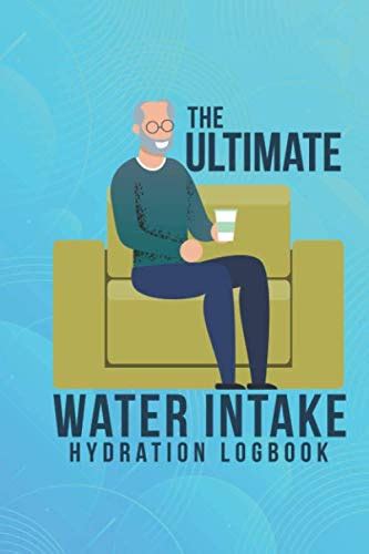 Buy The Ultimate Water Intake Hydration Logbook: Easy Convenient And ...