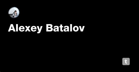 Alexey Batalov — Teletype