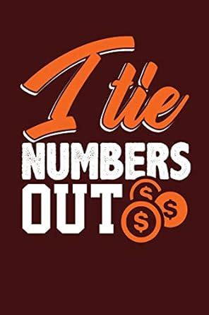 Buy I Tie Numbers Out: Dark Red, Orange & White Design, Blank College ...