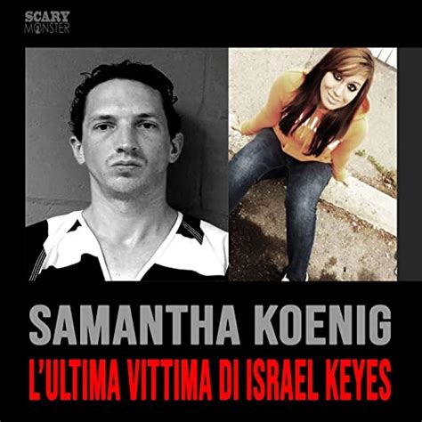 Samantha Koenig - L'ultima Vittima di Israel Keyes | Scary Monster ...