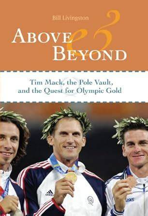 Above and Beyond:Tim Mack, the Pole Vault, and the Quest for Olympic ...