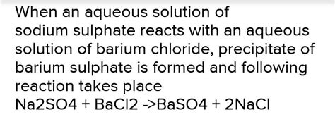 what happens when aqueous solutions of sodium sulphate and barium ...