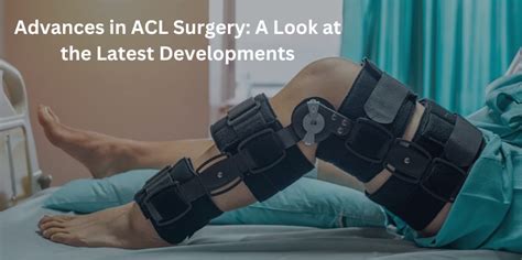 Advances in ACL Surgery: A Look at the Latest Developments