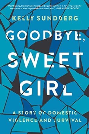 Goodbye, Sweet Girl: A Story of Domestic Violence and Survival ...