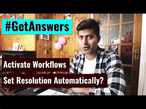 Activate Workflows and Set Resolution Automatically | Ravi Sagar