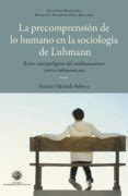 LA PRECOMPRENSIÓN DE LO HUMANO EN LA SOCIOLOGÍA DE LUHMANN | Casa del Libro