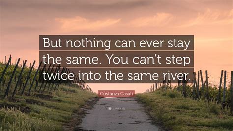 Costanza Casati Quote: “But nothing can ever stay the same. You can’t ...