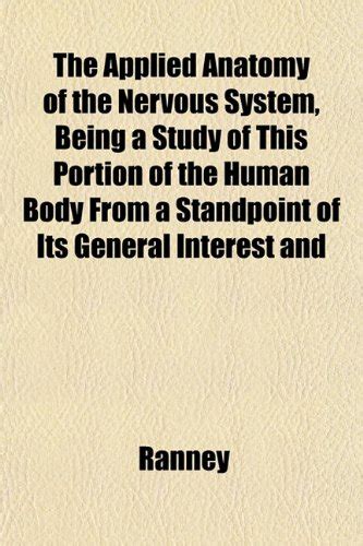 The Applied Anatomy of the Nervous System, Being a Study of This ...
