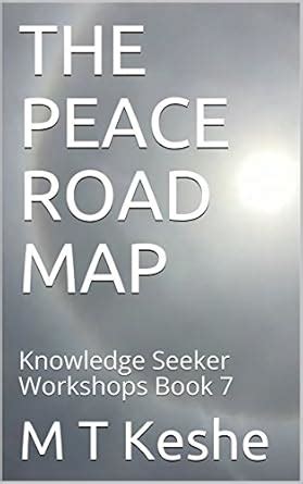 THE PEACE ROAD MAP: Knowledge Seeker Workshops Book 7 (Year 1: The ...