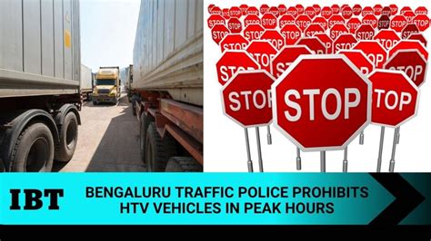 Bengaluru traffic police prohibits HTV vehicles in peak hours; relief ...