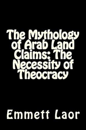 Buy The Mythology of Arab Land Claims: The Necessity of Theocracy Book ...
