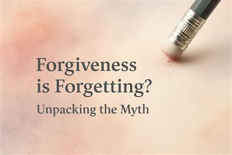 Forgiveness is Forgetting? Unpacking the Myth