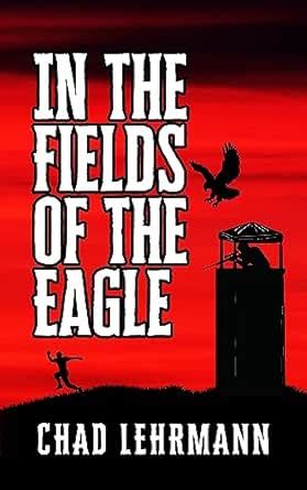 In The Fields Of The Eagle eBook : Lehrmann, Chad: Amazon.in: Books