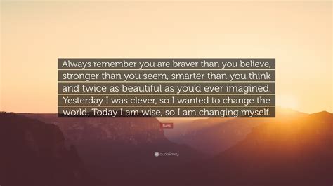 Rumi Quote: “Always remember you are braver than you believe, stronger ...