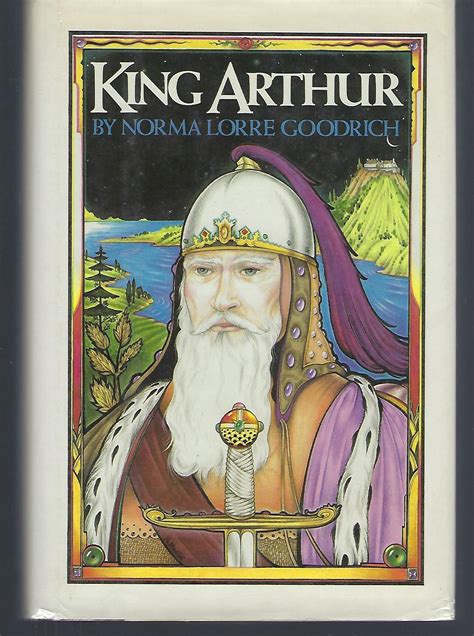 King Arthur by Goodrich, Norma Lorre: Very Good Hardcover (1986) First ...