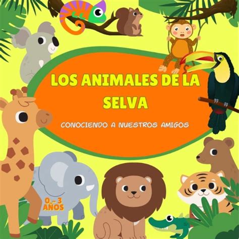 Los animales de la selva: Conociendo a nuestros amigos (Spanish Edition ...