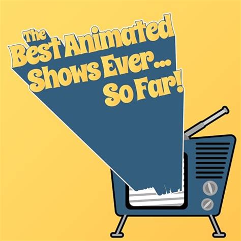 The Best Animated Shows Ever... So Far! : We Can Make This Work ...