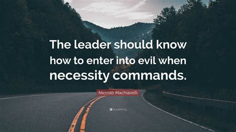 Niccolò Machiavelli Quote: “The leader should know how to enter into ...