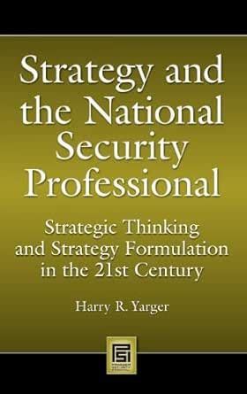 Strategy and the National Security Professional: Strategic Thinking and ...