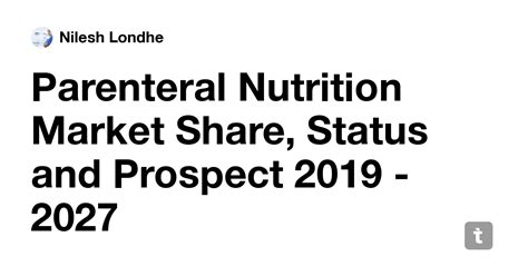 Parenteral Nutrition Market Share, Status and Prospect 2019 - 2027 ...
