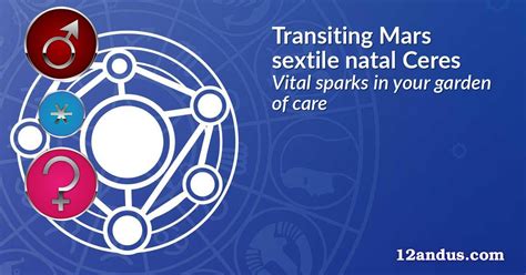 Transiting Mars sextile natal Ceres: Vital sparks in your garden of ...