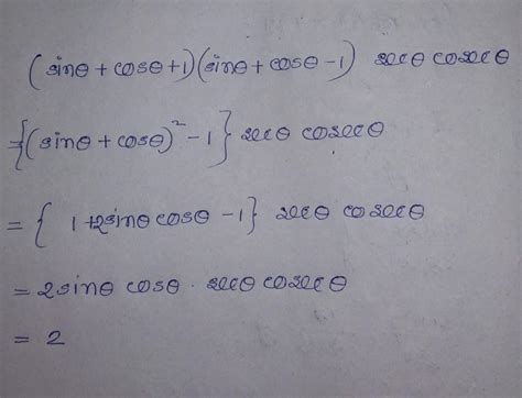 ( sin θ + 1 + cos θ ) ( sin θ - 1 + cos θ ) . sec θ cosec θ = 2 ...