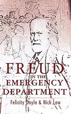 Freud In The Emergency Department eBook : Doyle, Felicity, Low, Nick ...