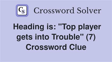Heading is: "Top player gets into Trouble" (7) - Crossword Clue Answers ...
