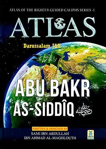 Atlas : Abu Bakr As-Siddiq (Atlas Of The Rightly -Guided Caliphs Series ...