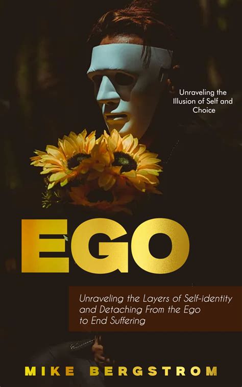Ego: Unraveling the Illusion of Self and Choice (Unraveling the Layers ...