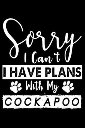 Buy Sorry I Can't I Have Plans With My Cockapoo: Cute Cockapoo Lined ...