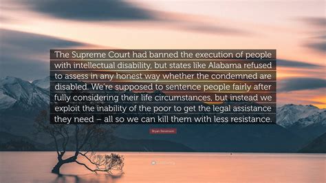 Bryan Stevenson Quote: "The Supreme Court had banned the execution of ...