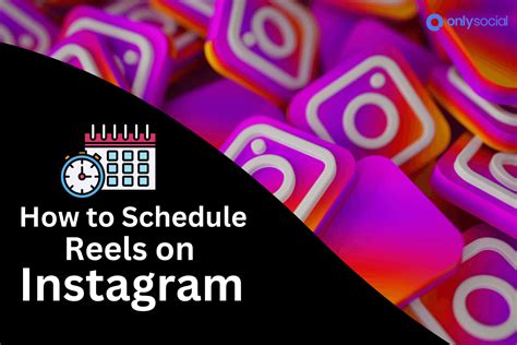 Can You Schedule Reels On Instagram? Let’s Find Out! - OnlySocial