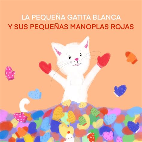 LA PEQUEÑA GATITA BLANCA Y SUS PEQUEÑAS MANOPLAS ROJAS