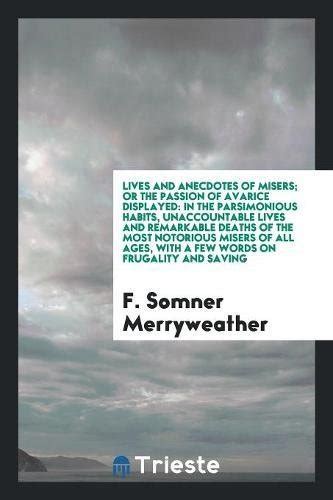 Lives and Anecdotes of Misers; Or the Passion of Avarice Displayed: In ...