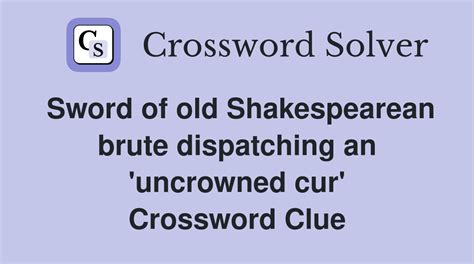 Sword of old Shakespearean brute dispatching an 'uncrowned cur ...