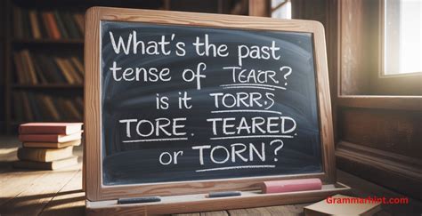 What's the Past Tense of Tear? Is it Tore, Teared or Torn ...