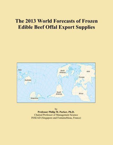 The 2013 World Forecasts of Frozen Edible Beef Offal Export Supplies ...
