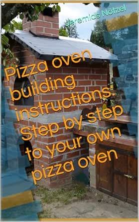 Pizza oven building instructions: Step by step to your own pizza oven ...