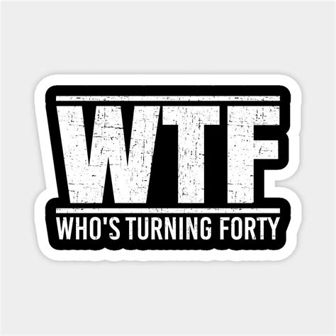 Funny 40th birthday gift wtf who s turning forty by dofro – Artofit